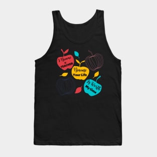 I Became A Teacher Because Your Life Is Worth My Time Tank Top